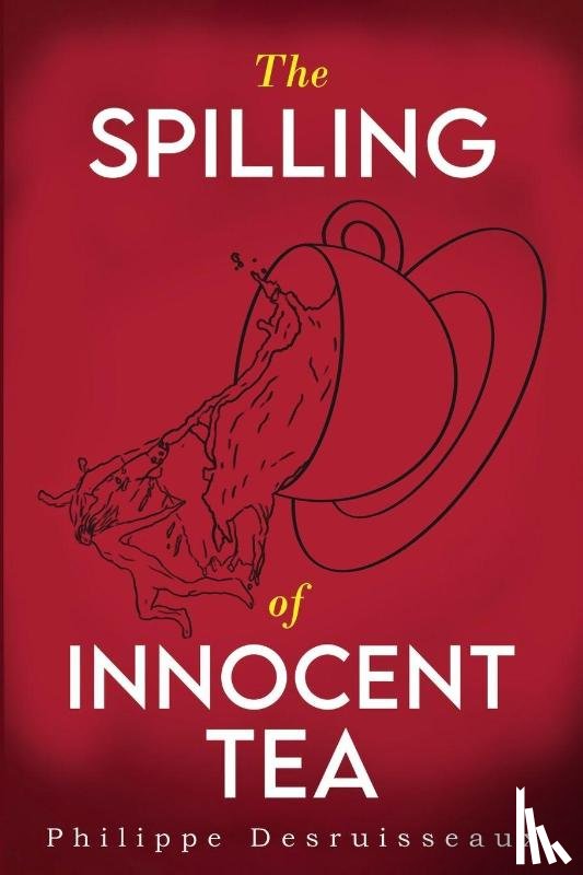 Desruisseaux, Philippe - The Spilling of Innocent Tea