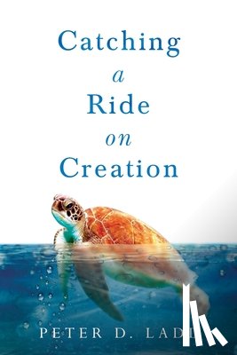 Ladd, Peter D. - Catching a Ride on Creation
