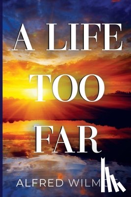 Wilmot, Alfred - A Life Too Far