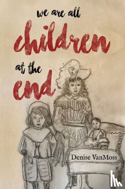 VanMoss, Denise - We are all children at the end