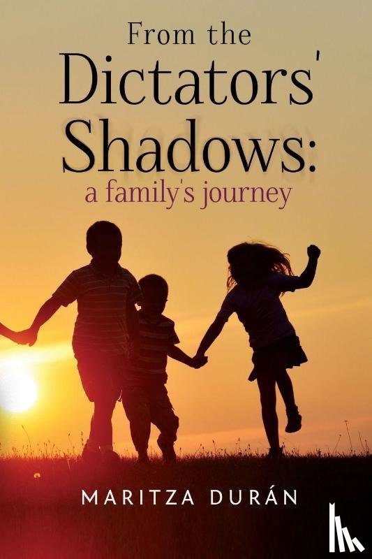 Duran, Maritza - From the Dictators' Shadows: A Family's Journey
