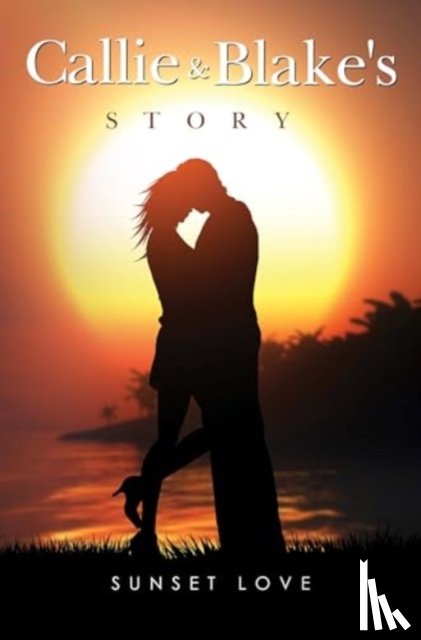 Love, Sunset - Callie and Blakes Story
