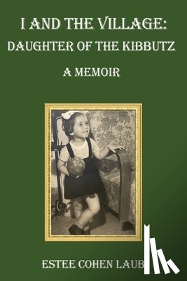 Cohen Laub, Estee - I and the Village: Daughter of the Kibbutz