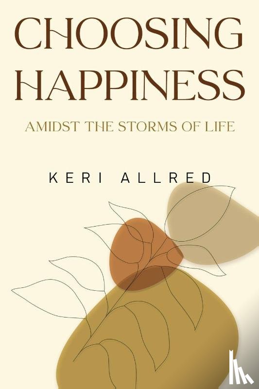 Allred, Keri - Choosing Happiness: Amidst the Storms of Life