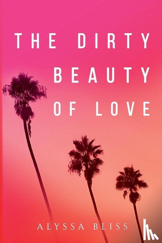 Bliss, Alyssa - The Dirty Beauty of Love