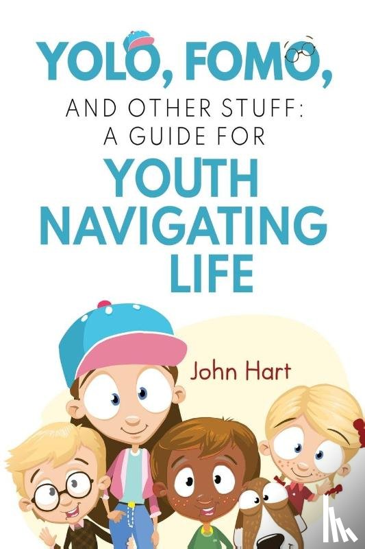 Hart, John - YOLO, FOMO, and Other Stuff: A Guide for Youth Navigating Life