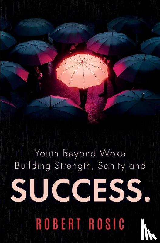 Rosic, Robert - Youth Beyond Woke Building Strength, Sanity and Success.