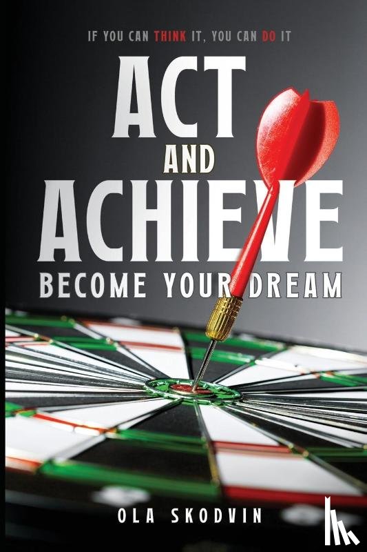 Skodvin, Ola - Act and Achieve: Become Your Dream