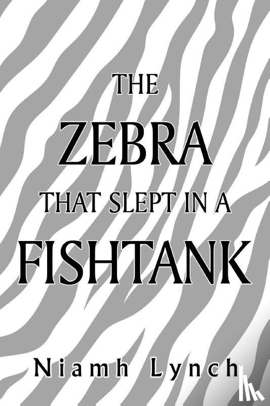 Lynch, Niamh - The Zebra That Slept in a Fishtank