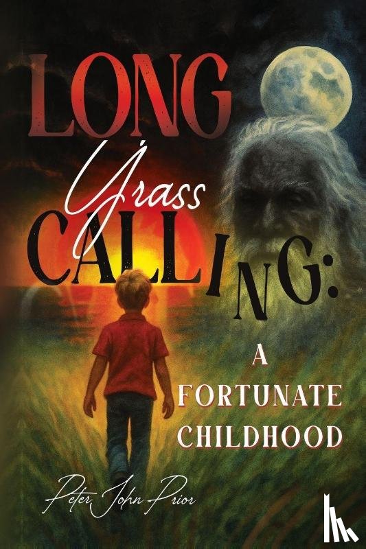 Prior, Peter John - Long Grass Calling: A Fortunate Childhood