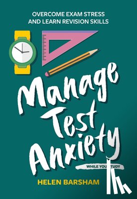Barsham, Dr Helen - Manage Test Anxiety While You Study