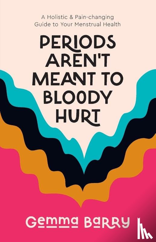 Barry, Gemma - Periods Aren't Meant To Bloody Hurt
