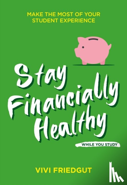 Friedgut, Vivi - Stay Financially Healthy While You Study