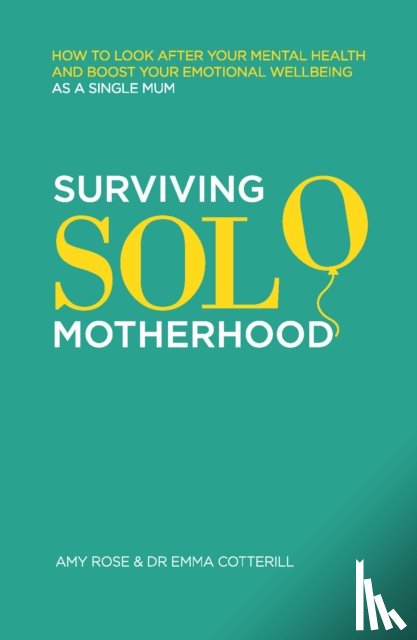 Rose, Amy, Cotterill, Dr Emma - Surviving Solo Motherhood