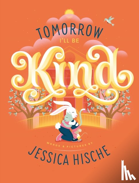 Hische, Jessica - Tomorrow I'll Be Kind