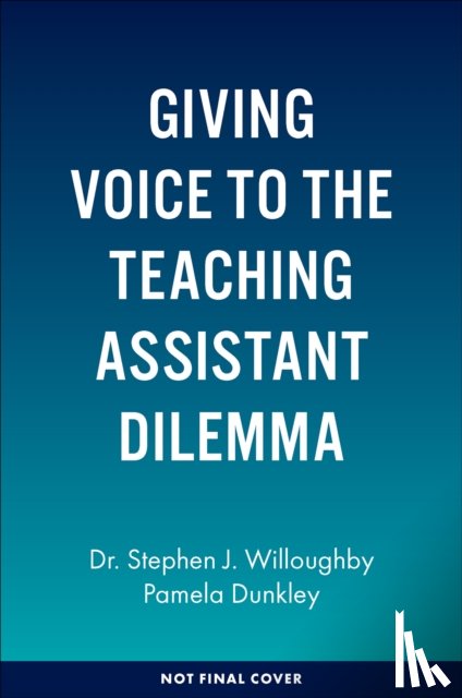 Willoughby, Stephen J. (BELMAS, Dunkley, Pamela (Independent Researcher - Giving Voice to the Teaching Assistant Dilemma