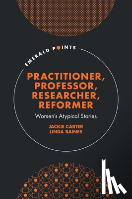 Carter, Jackie (The University of Manchester, Baines, Linda (Independent Scholar - Practitioner, Professor, Researcher, Reformer