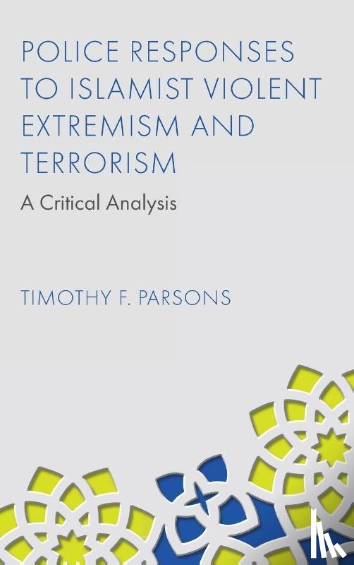 Parsons, Timothy F. (Liverpool John Moores University, UK) - Police Responses to Islamist Violent Extremism and Terrorism