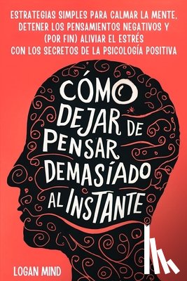 Mind, Logan - Cómo Dejar de Pensar Demasiado al Instante