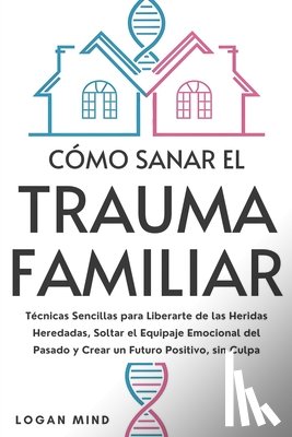 Mind, Logan - Cómo Sanar el Trauma Familiar