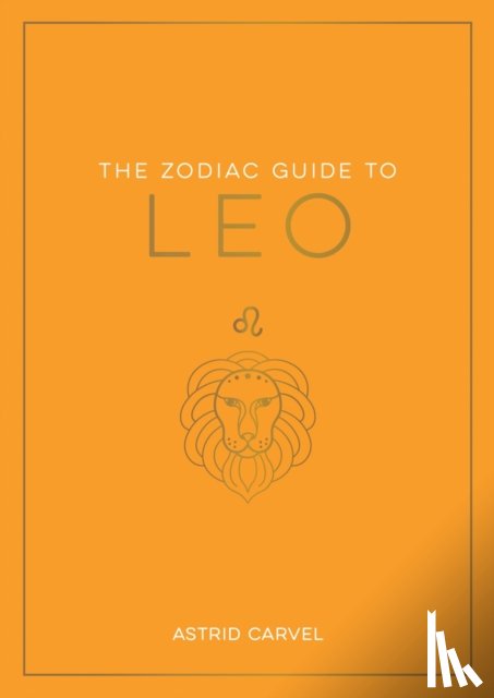 Carvel, Astrid - The Zodiac Guide to Leo