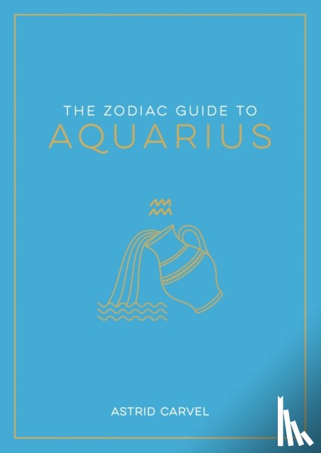 Carvel, Astrid - The Zodiac Guide to Aquarius