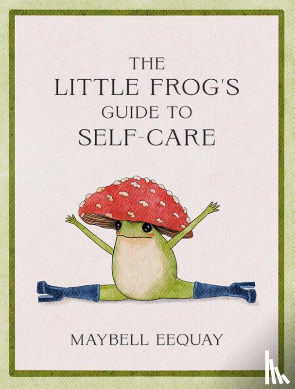 Eequay, Maybell - The Little Frog's Guide to Self-Care