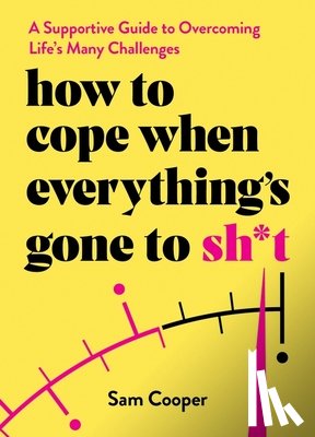 Cooper, Sam - How to Cope When Everything's Gone to Sh*t