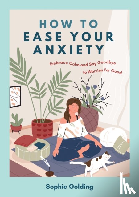 Golding, Sophie - How to Ease Your Anxiety