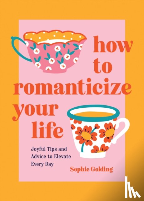 Golding, Sophie - How to Romanticize Your Life