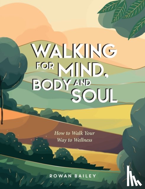 Bailey, Rowan - Walking for Mind, Body and Soul