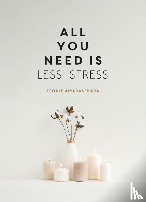 Amarasekara, Leonie - All You Need is Less Stress