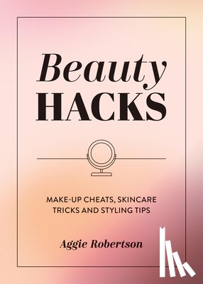 Robertson, Aggie - Beauty Hacks