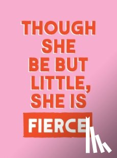 Publishers, Summersdale - Though She Be But Little, She is Fierce