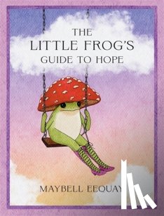 Eequay, Maybell - The Little Frog's Guide to Hope