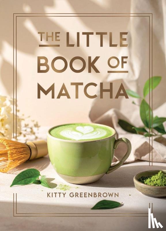 Greenbrown, Kitty - The Little Book of Matcha