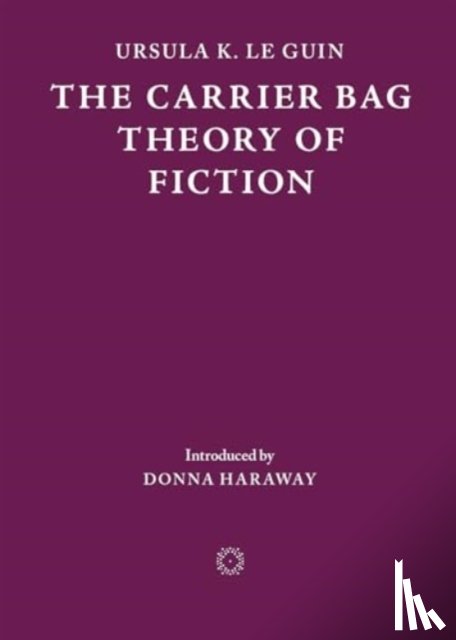 K. Le Guin, Ursula - The Carrier Bag Theory of Fiction