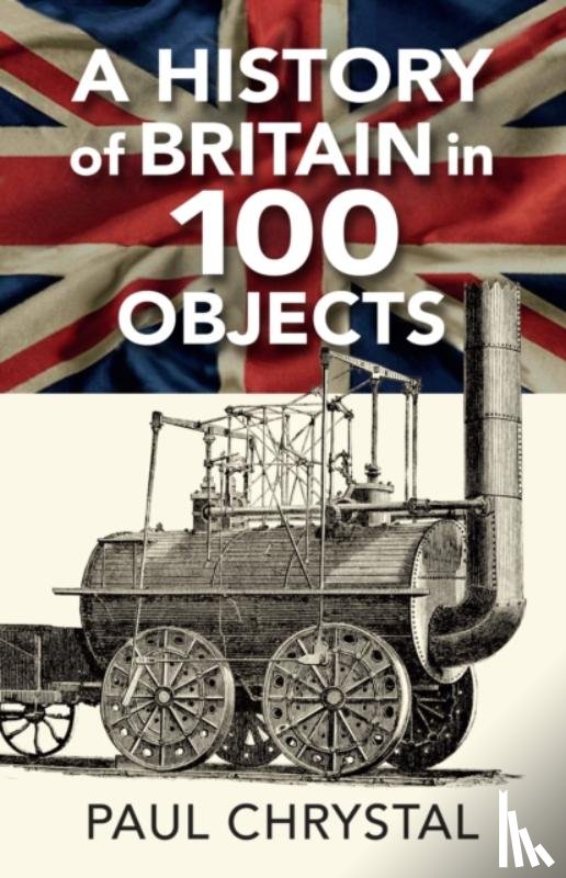 Chrystal, Paul - A History of Britain in 100 Objects