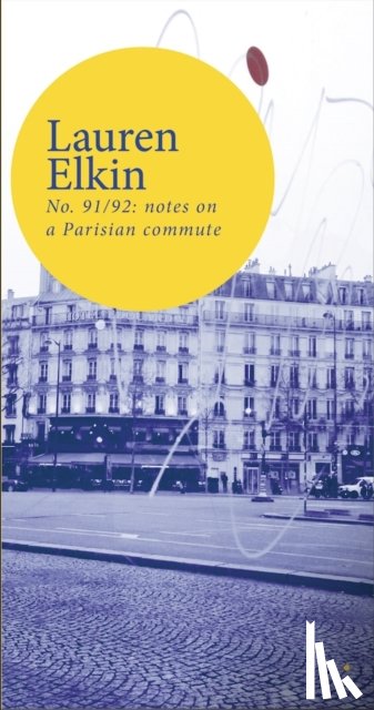 Elkin, Lauren - No. 91/92: notes on a Parisian commute