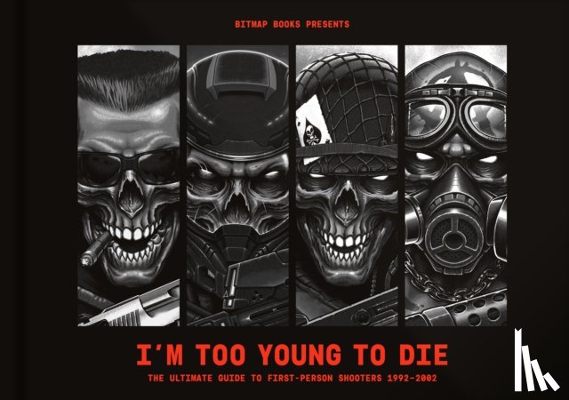 Bitmap Books - I’m Too Young To Die: The Ultimate Guide to First-Person Shooters 1992–2002