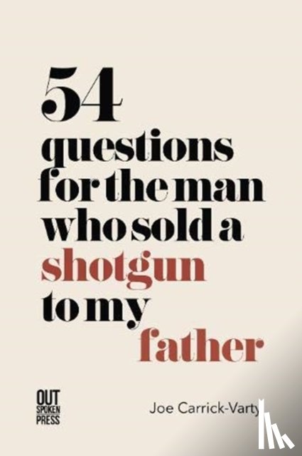 Carrick-Varty, Joe - 54 Questions for the Man Who Sold a Shotgun to my Father