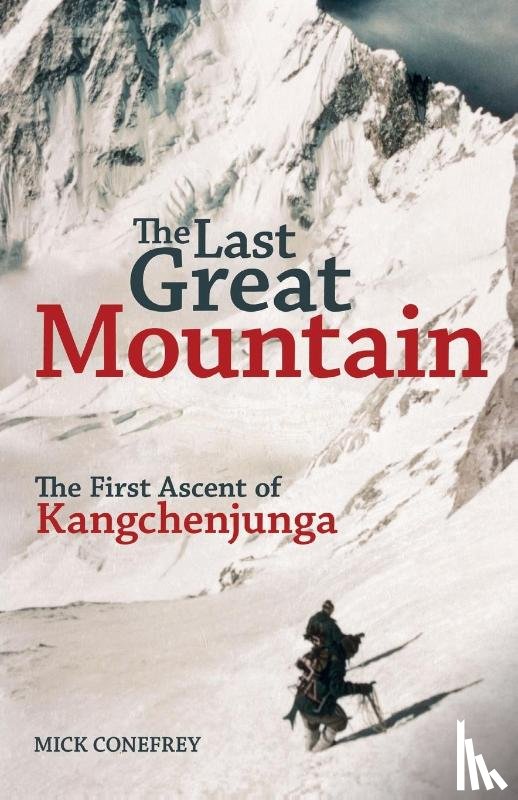 Conefrey, Mick - The Last Great Mountain: The First Ascent of Kangchenjunga