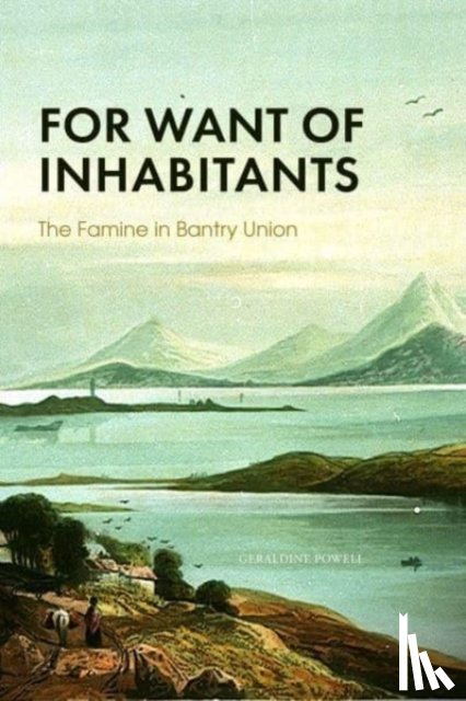 POWELL, GERALDINE - FOR WANT OF INHABITANTS THE FAMINE IN BA