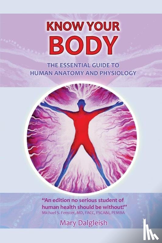 Dalgleish, Mary - KNOW YOUR BODY The Essential Guide to Human Anatomy and Physiology