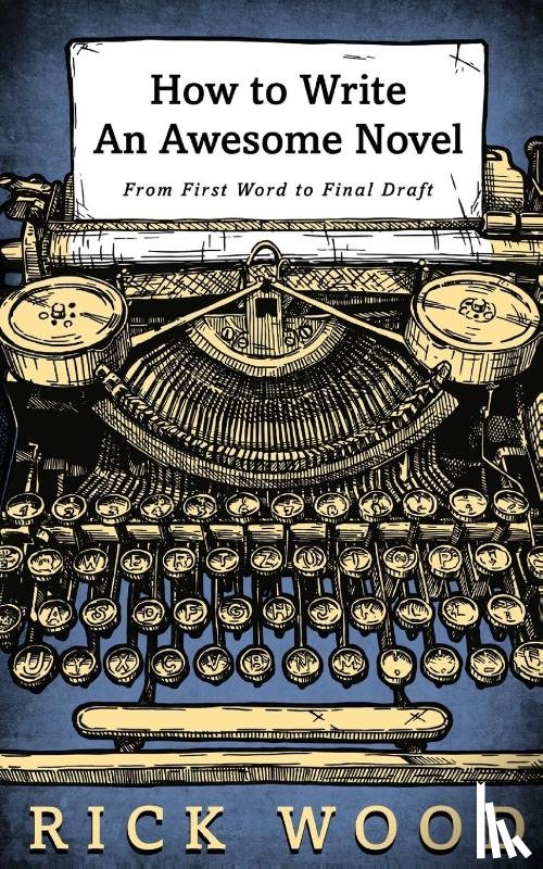 Wood, Rick - How to Write an Awesome Novel