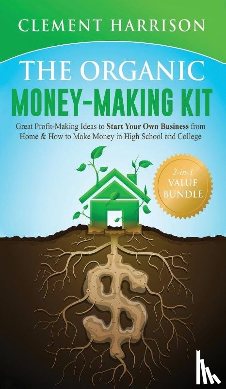 Harrison, Clement - The Organic Money Making Kit 2-in-1 Value Bundle