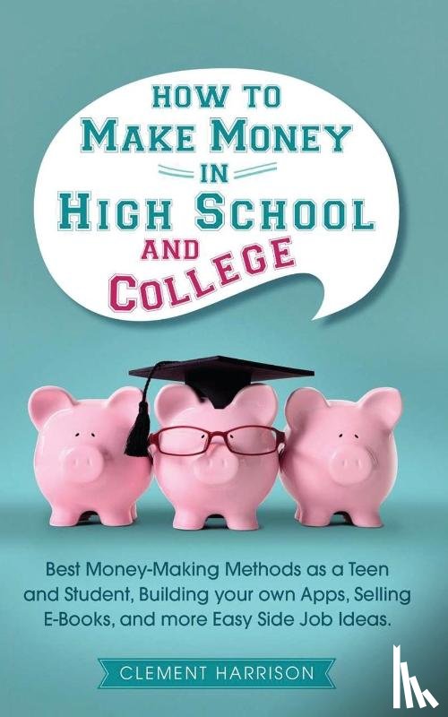 Harrison, Clement - How to Make Money in High School and College