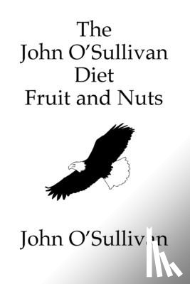 O'Sullivan, John - The John O'Sullivan Diet Fruit and Nuts