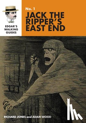 Jones, Richard - Edgar's Guide to Jack the Ripper's East End