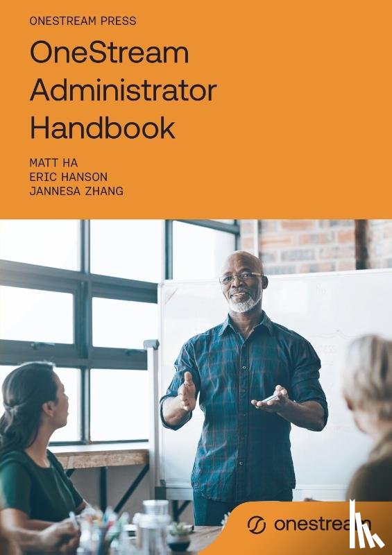 Ha, Matt, Hanson, Eric, Zhang, Jannesa - OneStream Administrator Handbook